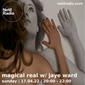 Magical Real w/ Jaye Ward - 17th April 2022