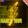 TOP 50 BIGGEST HITS OF MARCH 1984