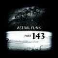 Astral Funk pt.143 (18-07-2019)