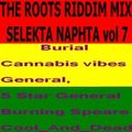 THE ROOTS RIDDIM MIX SELEKTA NAPHTA vol 7(Burial,Cannabis vibes,General,5 Star General,Burning Spear
