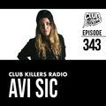 Club Killers Radio #343 - Avi Sic
