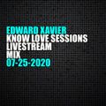Edward Xavier - Know Love Sessions Livestream Mix 07-25-2020
