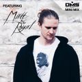 DMS MINI MIX WEEK #309 DJ MATT ROYAL