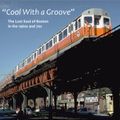 "Cool with a Groove" - The Lost Soul of Boston in the 1960s & 70s