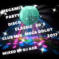 MEGAMIX PARTY DISCO CLASSIC 80's CLUB MIX MEGA ODLOT 2017 MIXED BY DJ AGA