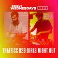 Boxout Wednesdays 118.1 - TRAFFICC b2b Girls Night Out [03-07-2019]