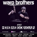 Warp Brothers - Here We Go Again Radio #197