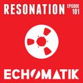 Echomatik - Resonation 101 - July 2016