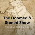 The Doomed & Stoned Show - Follow The Smoke (S6E20)