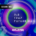 Exlayer Dj - R&B, Trap, Future Bass (Session Mix)