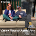 Dark Times w/ Jugin & Pato - 06-May-21