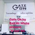 Gate On by Ball Mr.White present. 