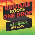 REGGEA,ROOTS&0NE DROPS-DJ JUNIOR(THA BOSS)