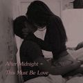 After Midnight - This Must Be Love