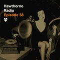Hawthorne Radio 38 (10/30/2018)