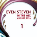 Even Steven In The Mix - August 2024 part 1