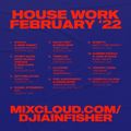 HOUSE WORK FEB '22 // SAISON • HONEY DIJON • MIKE DUNN • GETTOBLASTER • KEVIN YOST • DJ FUDGE