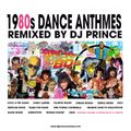 1980s Dance Anthems Re-Mixed by DJ Prince