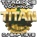 TITAMIX 45 - YOU KNOW (DJ BAPTISTE)