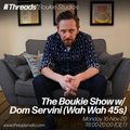 The Boukie Show w/ Dom Servini (Wah Wah 45s) - 16-Nov-20 (Threads*VORTEX)