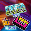 FIESTA OCHENTERA )DE TOCHO MIX) VOL 1- DJ_REY98