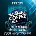DJ I Rock Jesus Presents Morning Coffee Mix 2.23.2021
