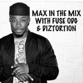 Max In The Mix! Featuring the King of Afrobeats Fuse ODG & Hot new Producer Diztortion
