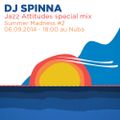 Spinna Jazz Attitudes Special Mix Summer Madness 6.9.2014