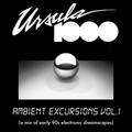 Ursula 1000 Ambient Excursions Vol.1