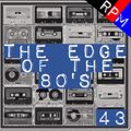 THE EDGE OF THE 80'S : 43