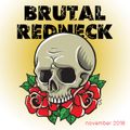 Brutal Redneck - November 2018