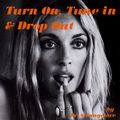 TurnOn, Tune In & Drop Out