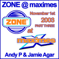 Zone @ Maximes November 1st 2003 Part 3 Andy P & Jamie Agar