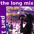 Long Hot 80s Summer - The Long Mix Part 1