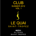 LE QUAI SAINT-TROPEZ CLUB SUMMER 2012 Volume 1. Mixed by Dj NIKO SAINT TROPEZ