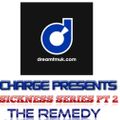 DJ Charge Presents The Sickness Series Part 2 - The Remedy