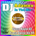 DJ Adamex In The Mix Dance Route 33 Fresh Dance Volume 47