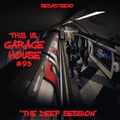 This Is GARAGE HOUSE #93 - 'The DEEP SESSION' - 03-2022