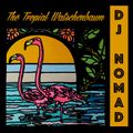 Dj Nomad - The tropical Watschenbaum mix