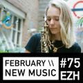 EZH (Jazz, Nu-Jazz, Beats, World) \\ February New Music ft Laura Misch, GoGo Penguin and Puma Blue