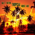 Matt Nevin Tropical House Mix