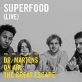 Superfood (Live) | Dr. Martens On Air: The Great Escape