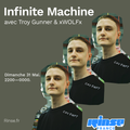 Infinite Machine avec Troy Gunner & xWOLFx - 31 Mai 2020