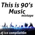 This Is 90's Music (2014) by Dj ICE