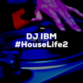DJ IBM - #HouseLife2