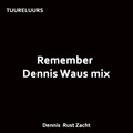 Remember Dennis Waus mix