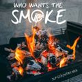 WHO WANTS THE SMOKE - COUNTRY MIX