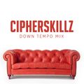 Mixtape Mondays: CipherSkillz Down Tempo Mix
