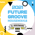 『2021 FUTURE GROOVE ~HOUSE MIX #18~』