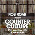 Rob Roar Presents Counter Culture. The Radio Show 009 (Guest Josh Butler)
